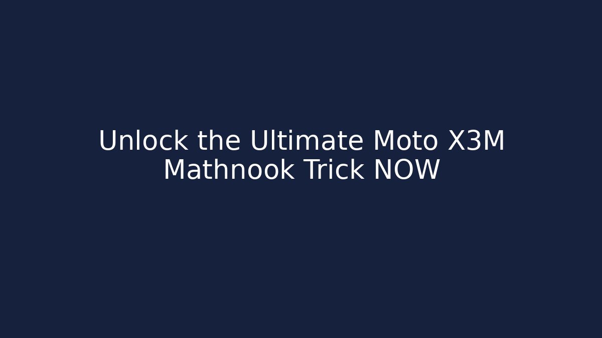 Unlock the Ultimate Moto X3M Mathnook Trick NOW