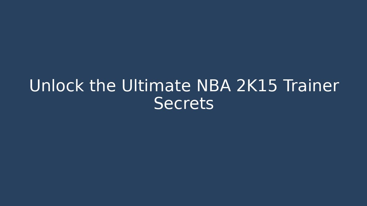 Unlock the Ultimate NBA 2K15 Trainer Secrets - Critter Realm
