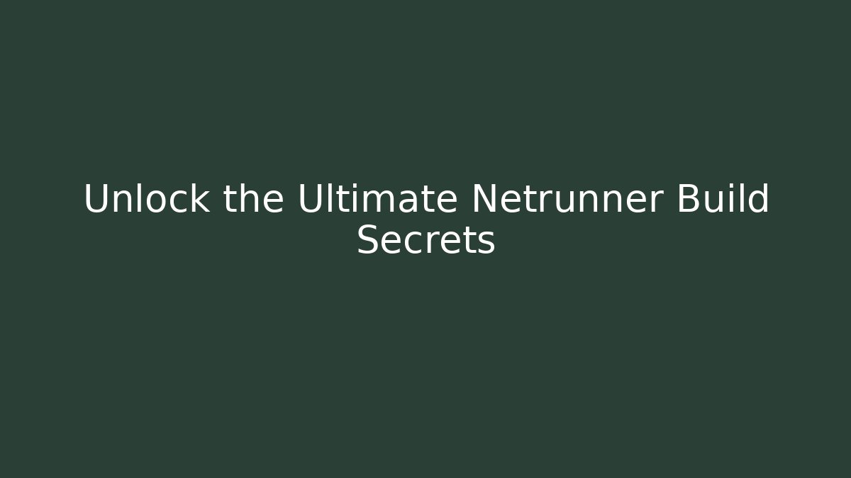 Unlock the Ultimate Netrunner Build Secrets