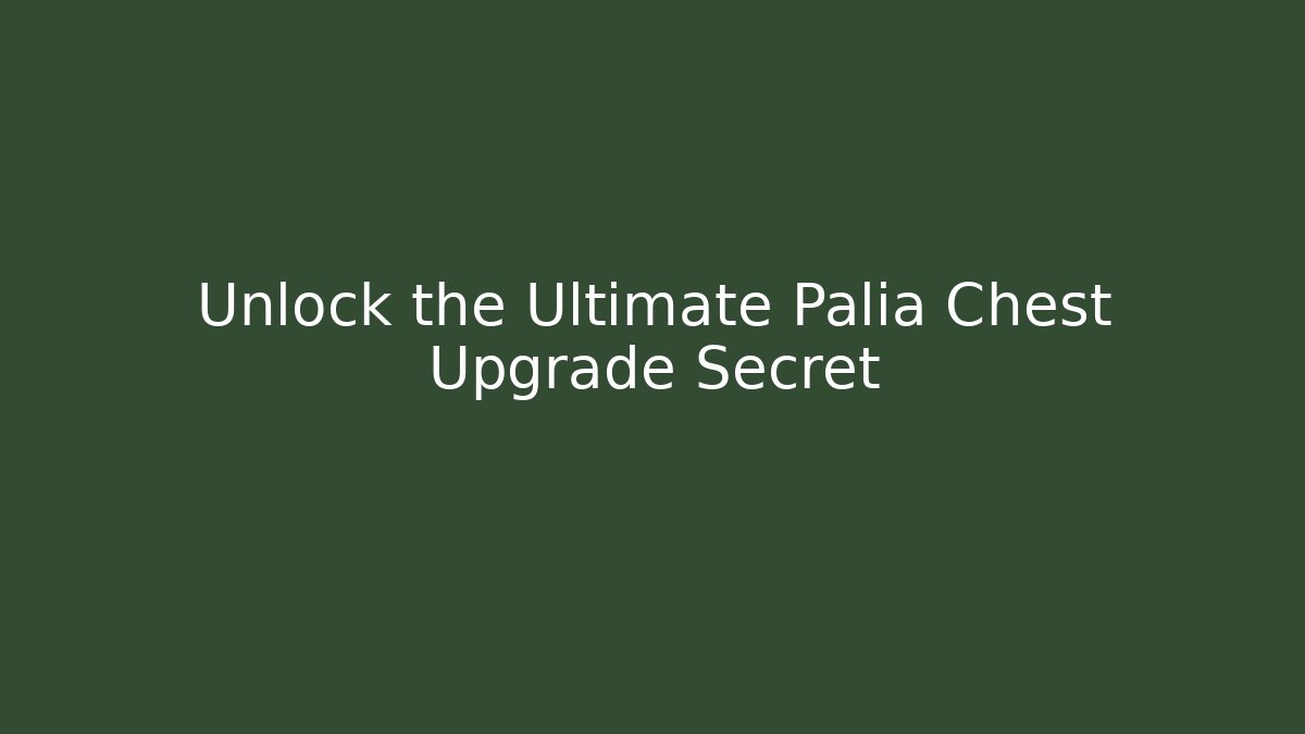 Unlock the Ultimate Palia Chest Upgrade Secret