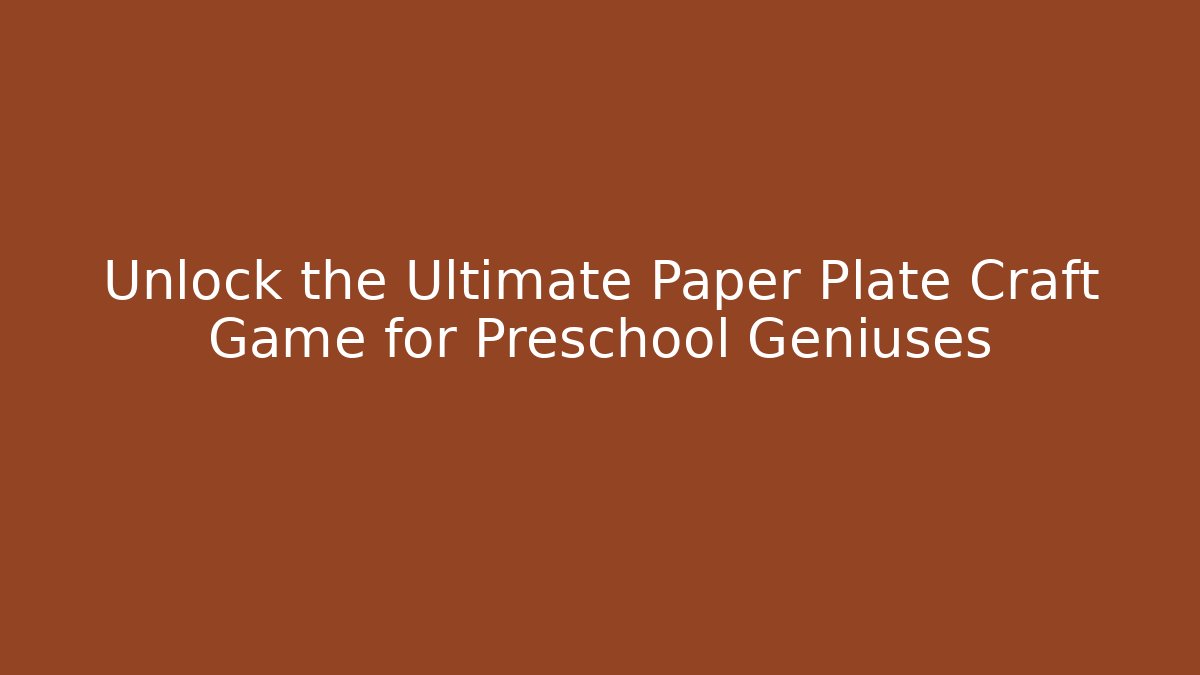 Unlock the Ultimate Paper Plate Craft Game for Preschool Geniuses