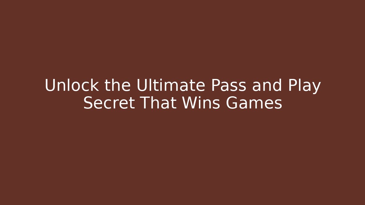Unlock the Ultimate Pass and Play Secret That Wins Games