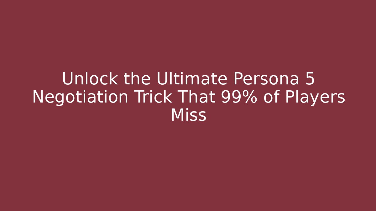 Unlock the Ultimate Persona 5 Negotiation Trick That 99% of Players Miss