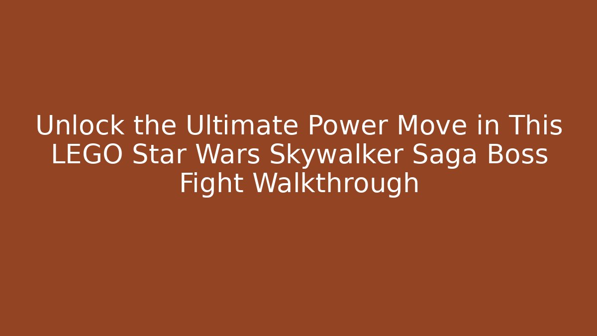 Unlock the Ultimate Power Move in This LEGO Star Wars Skywalker Saga Boss Fight Walkthrough