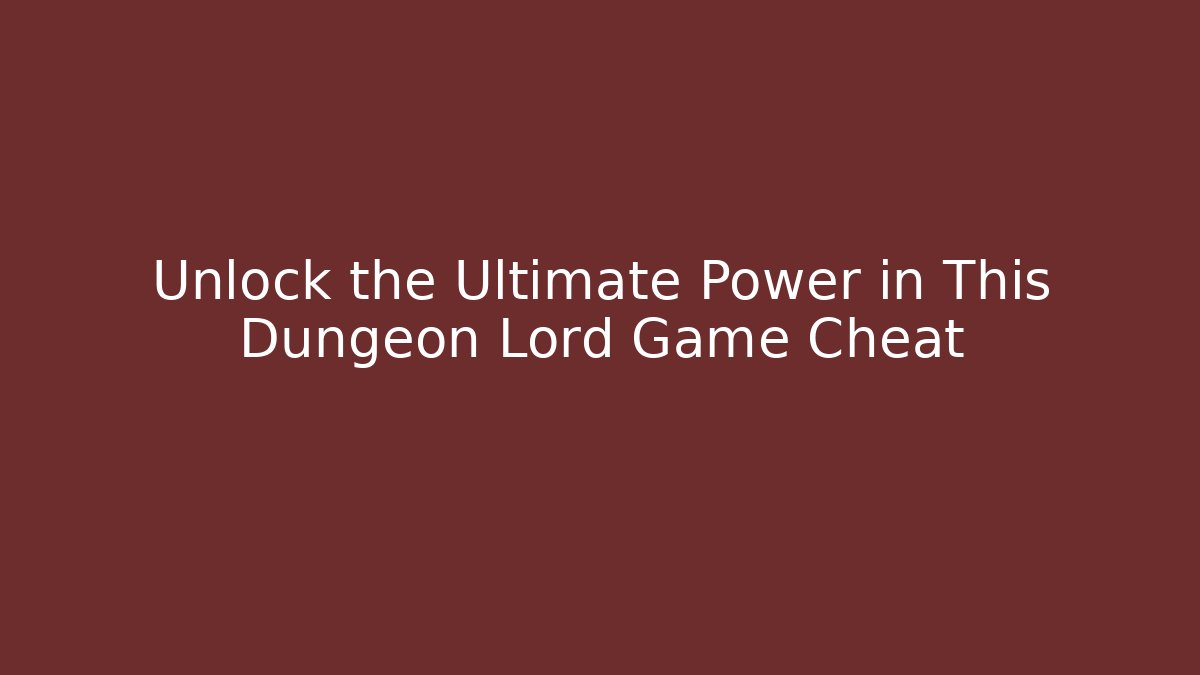 Unlock the Ultimate Power in This Dungeon Lord Game Cheat