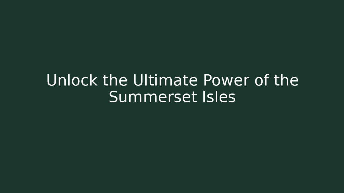 Unlock the Ultimate Power of the Summerset Isles