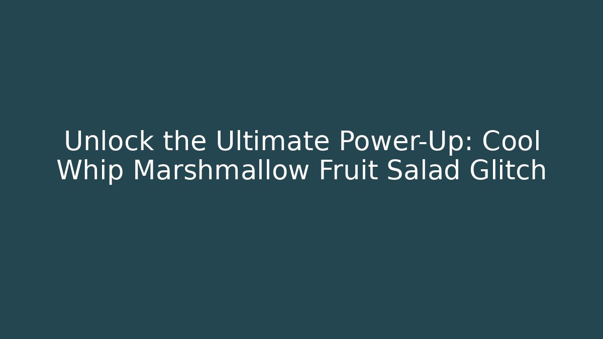 Unlock the Ultimate Power-Up: Cool Whip Marshmallow Fruit Salad Glitch
