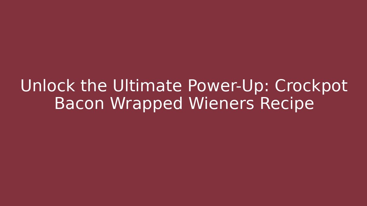 Unlock the Ultimate Power-Up: Crockpot Bacon Wrapped Wieners Recipe
