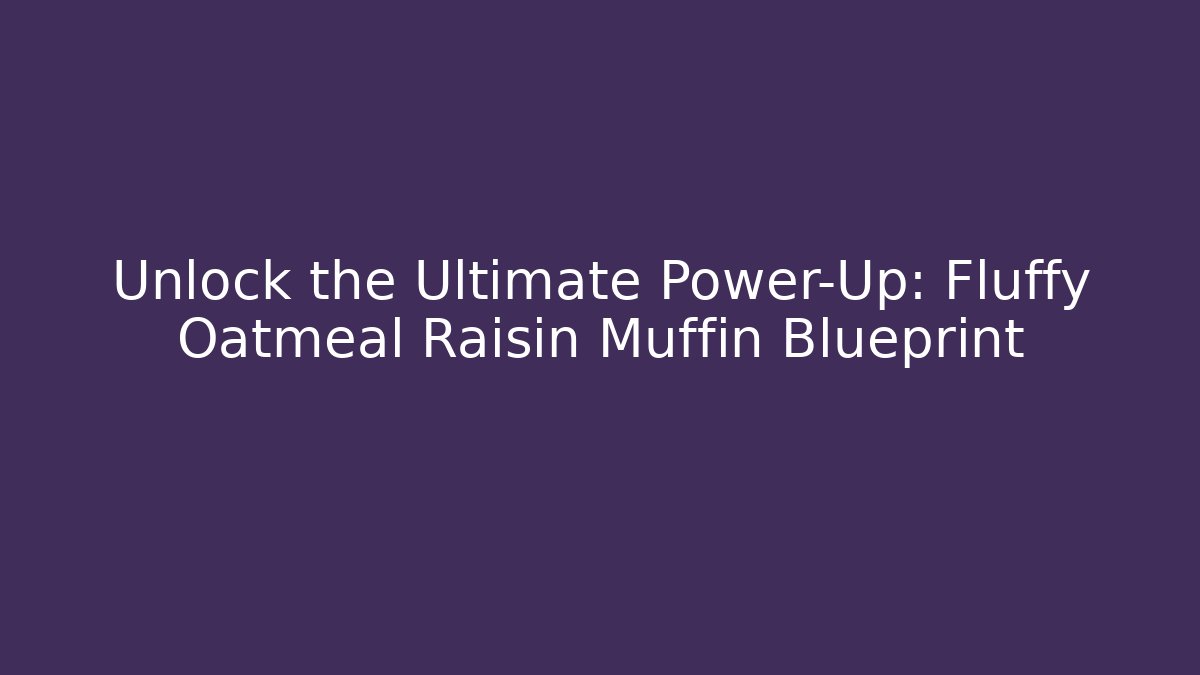 Unlock the Ultimate Power-Up: Fluffy Oatmeal Raisin Muffin Blueprint