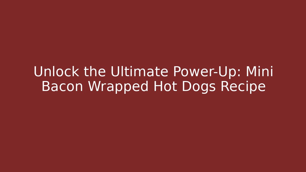 Unlock the Ultimate Power-Up: Mini Bacon Wrapped Hot Dogs Recipe