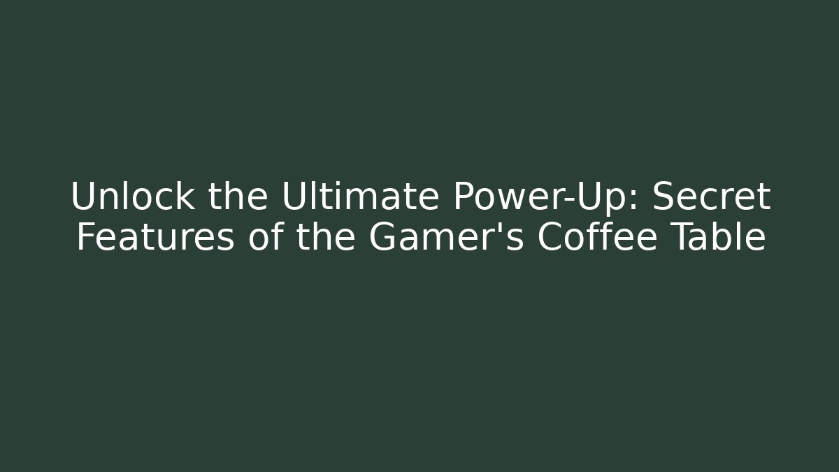 Unlock the Ultimate Power-Up: Secret Features of the Gamer's Coffee Table - Critter Realm