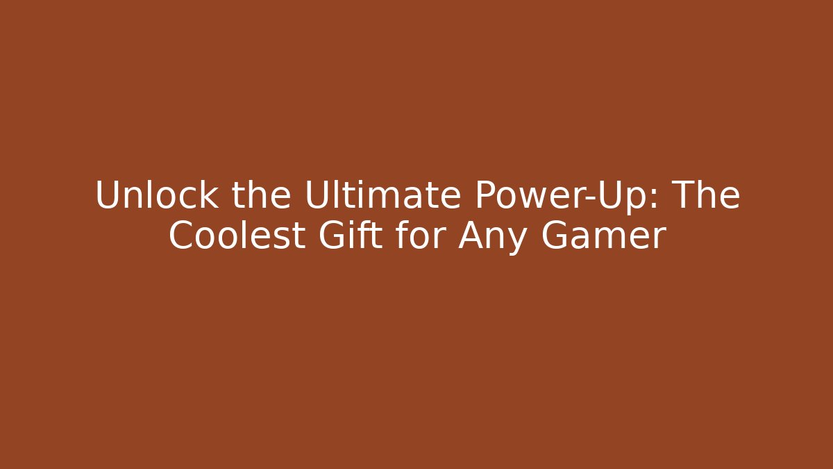 Unlock the Ultimate Power-Up: The Coolest Gift for Any Gamer