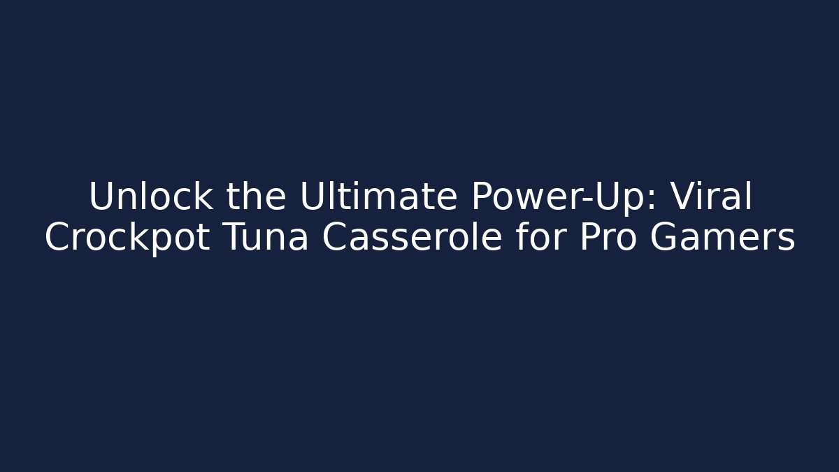 Unlock the Ultimate Power-Up: Viral Crockpot Tuna Casserole for Pro Gamers