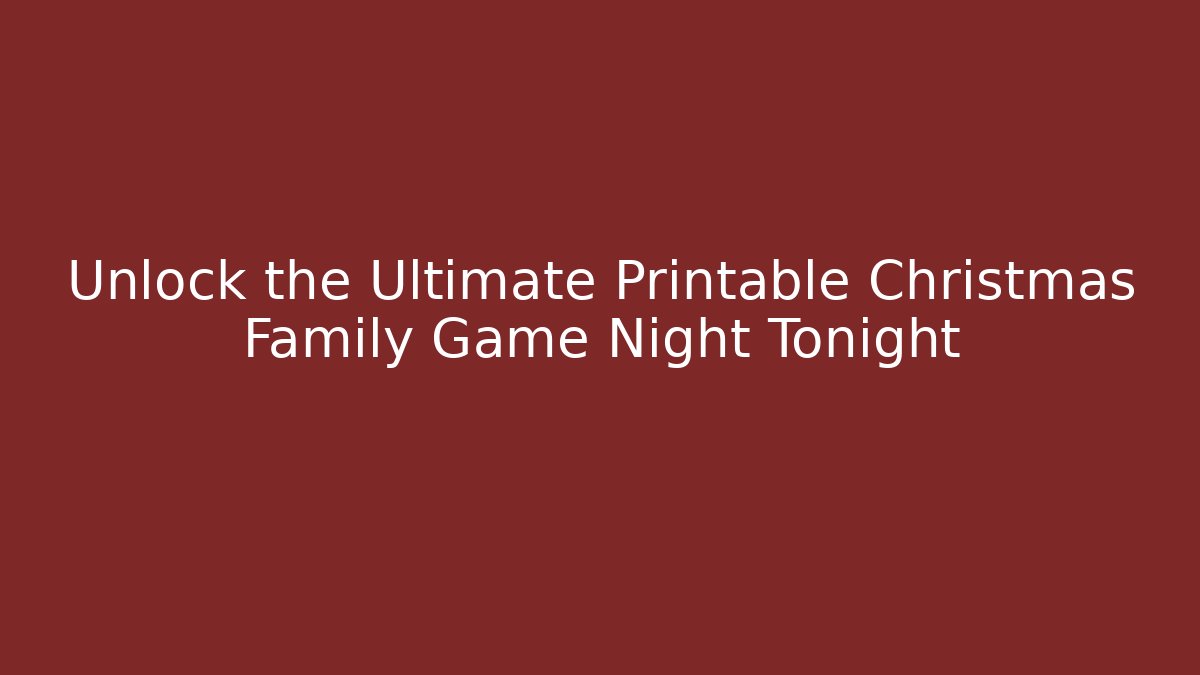 Unlock the Ultimate Printable Christmas Family Game Night Tonight