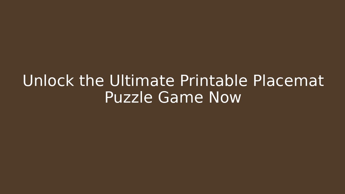 Unlock the Ultimate Printable Placemat Puzzle Game Now