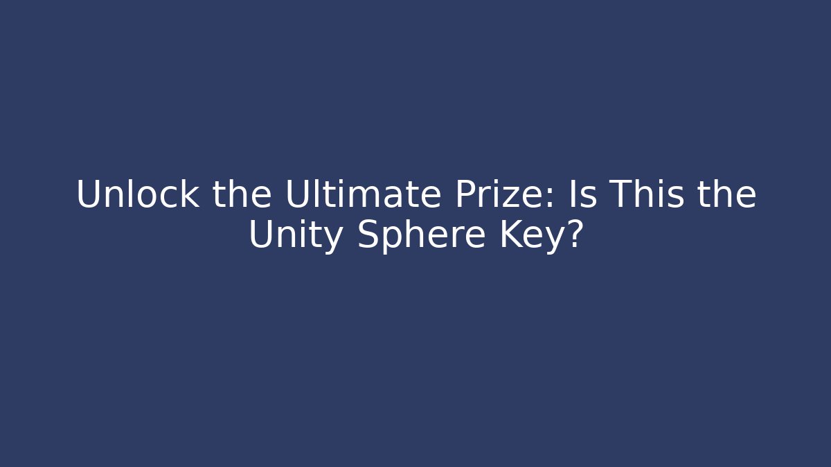Unlock the Ultimate Prize: Is This the Unity Sphere Key? - Critter Realm