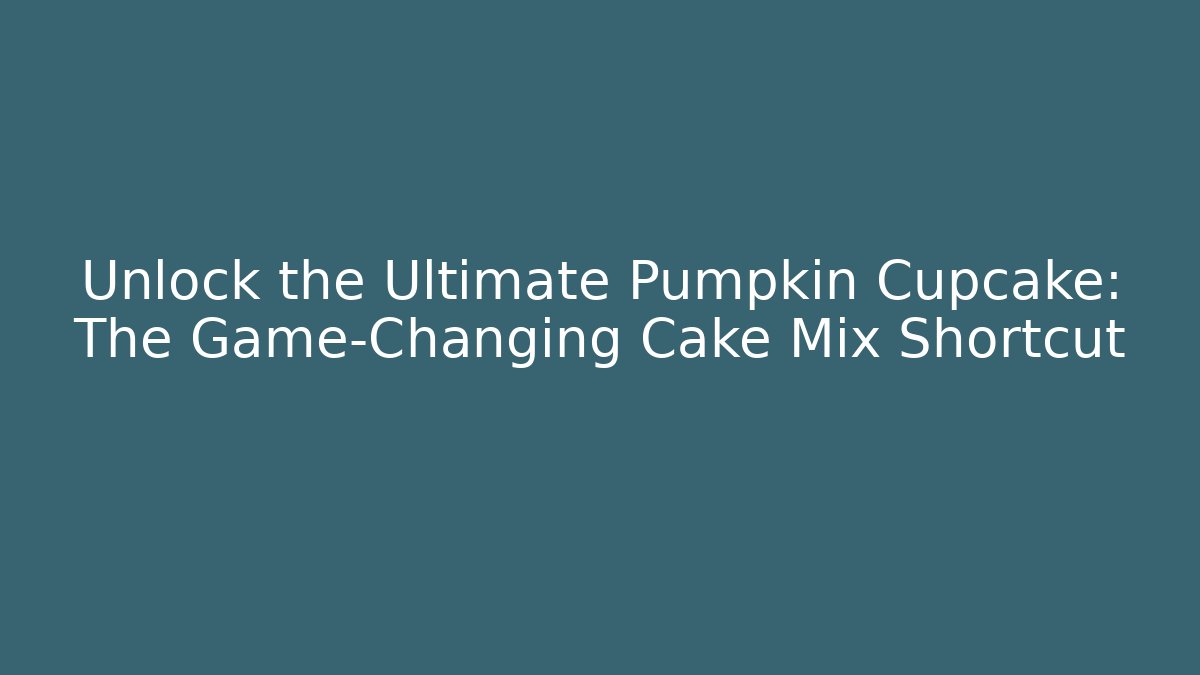 Unlock the Ultimate Pumpkin Cupcake: The Game-Changing Cake Mix Shortcut