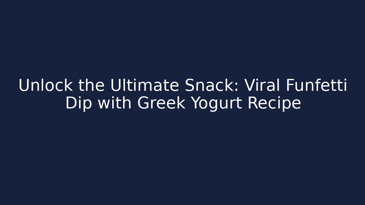 Unlock the Ultimate Snack: Viral Funfetti Dip with Greek Yogurt Recipe
