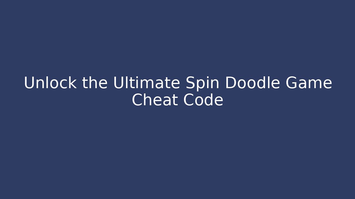 Unlock the Ultimate Spin Doodle Game Cheat Code