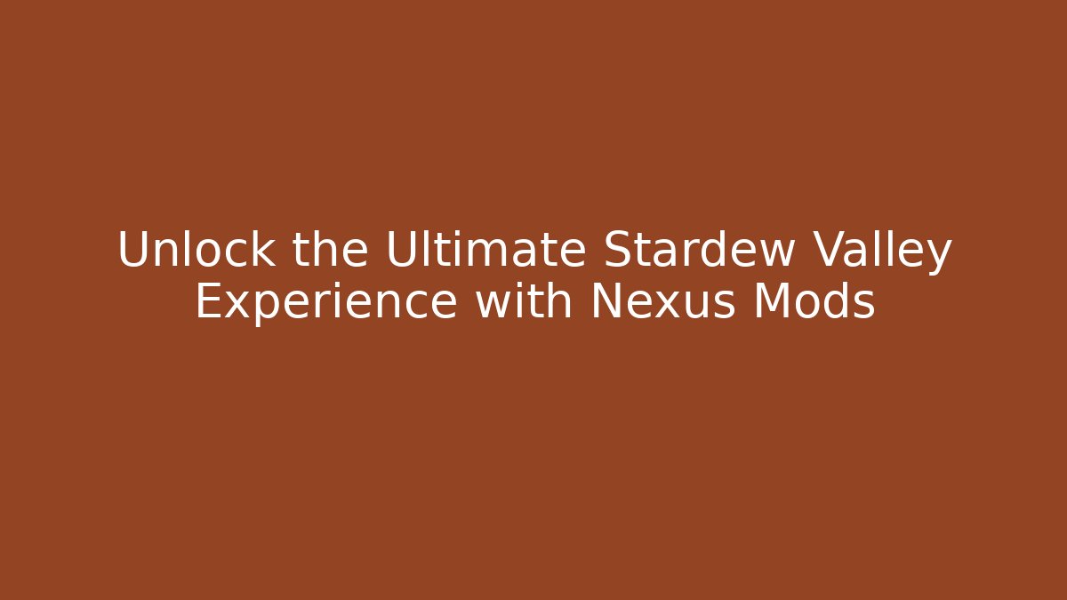 Unlock the Ultimate Stardew Valley Experience with Nexus Mods - Critter Realm