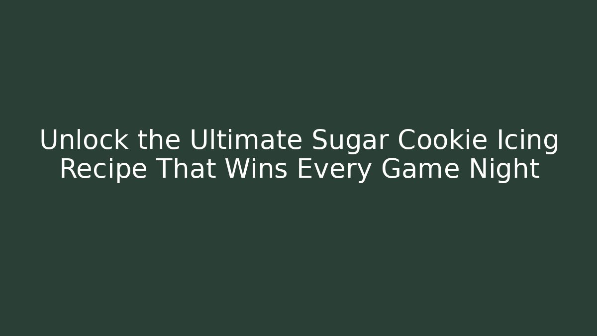Unlock the Ultimate Sugar Cookie Icing Recipe That Wins Every Game Night