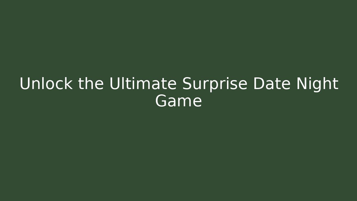 Unlock the Ultimate Surprise Date Night Game