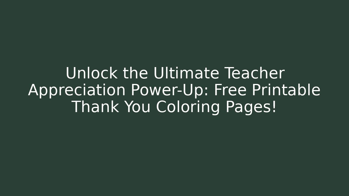 Unlock the Ultimate Teacher Appreciation Power-Up: Free Printable Thank You Coloring Pages!
