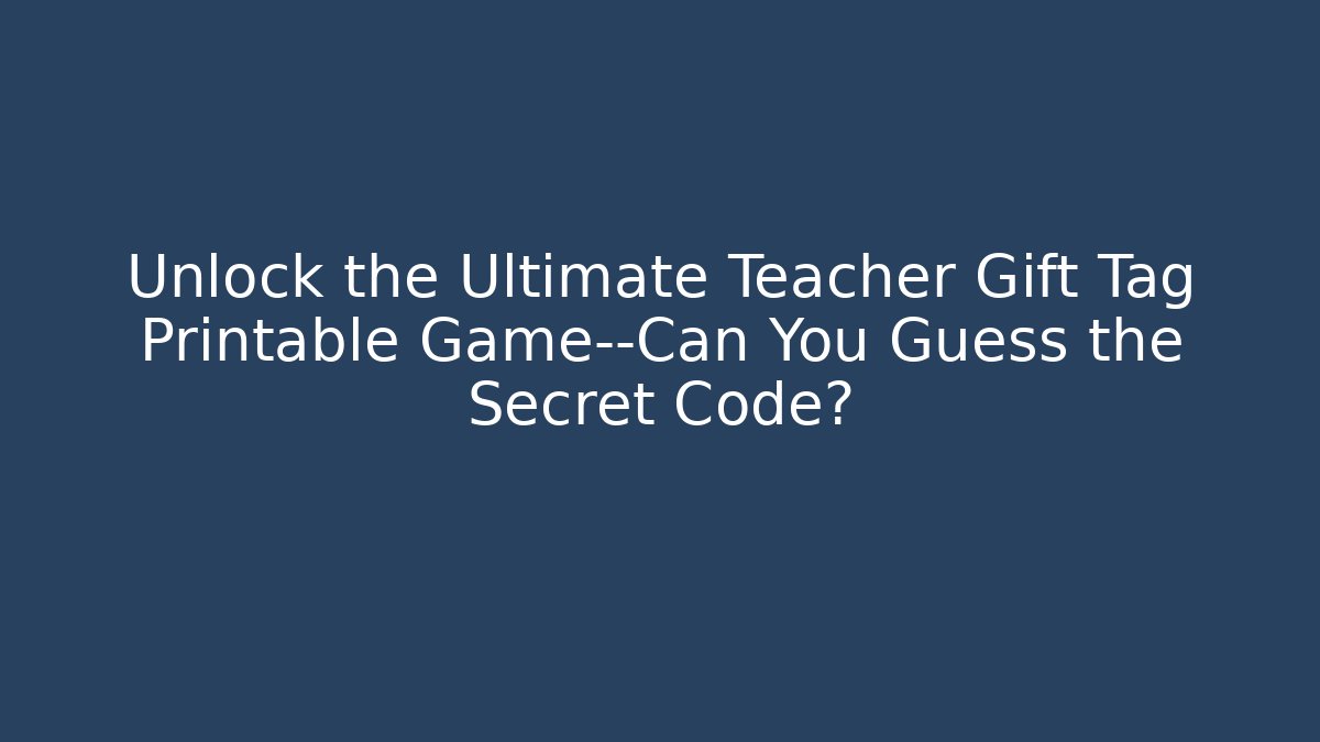 Unlock the Ultimate Teacher Gift Tag Printable Game—Can You Guess the Secret Code?