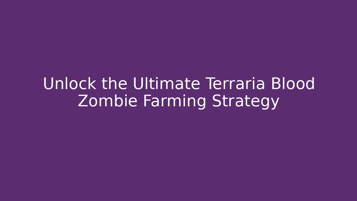 Unlock the Ultimate Terraria Blood Zombie Farming Strategy