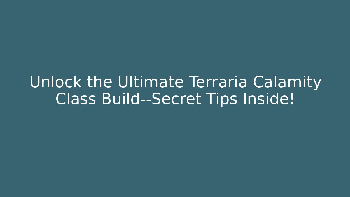 Unlock the Ultimate Terraria Calamity Class Build—Secret Tips Inside! - Critter Realm