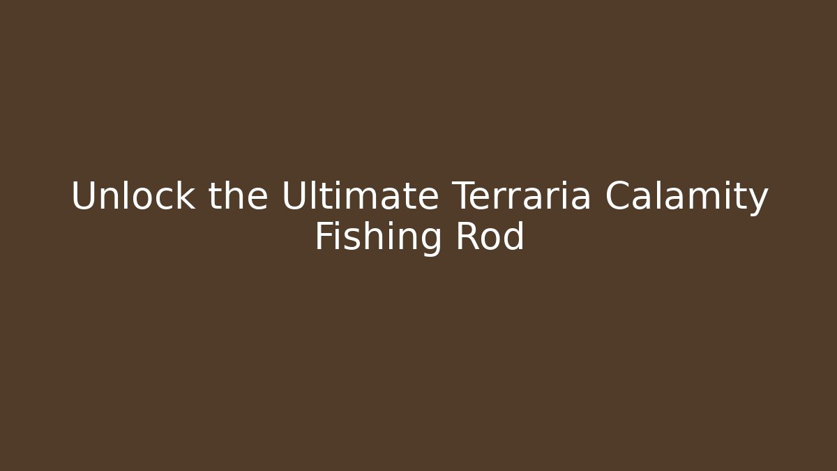 Unlock the Ultimate Terraria Calamity Fishing Rod