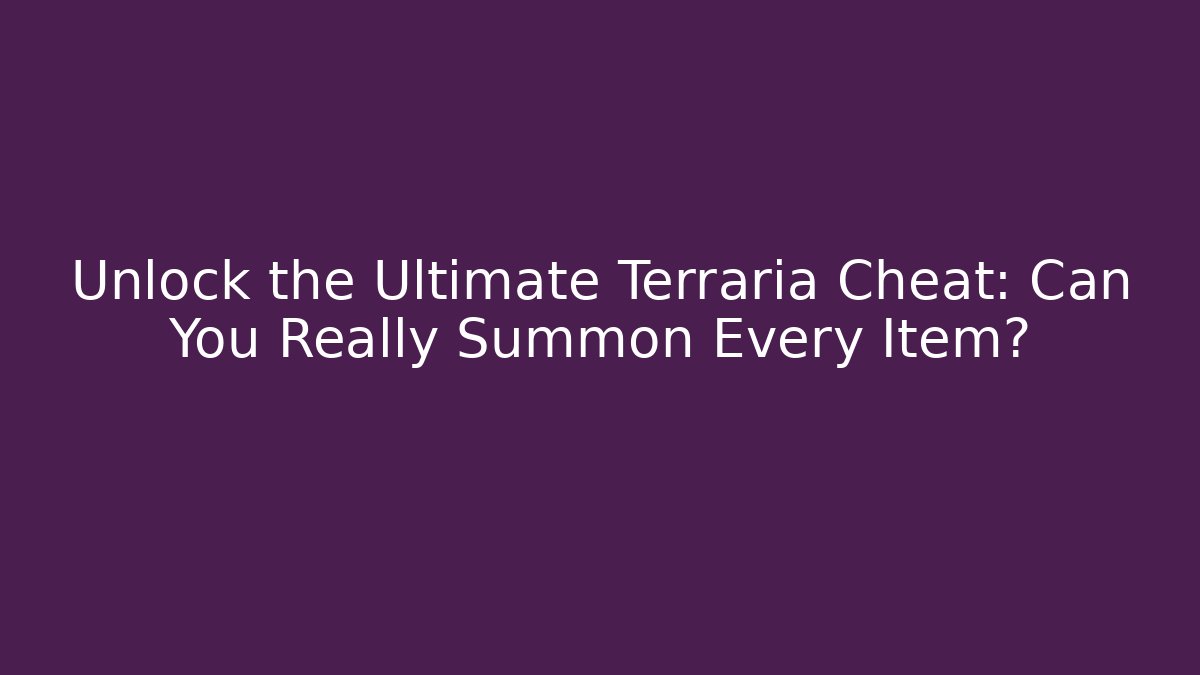 Unlock the Ultimate Terraria Cheat: Can You Really Summon Every Item?