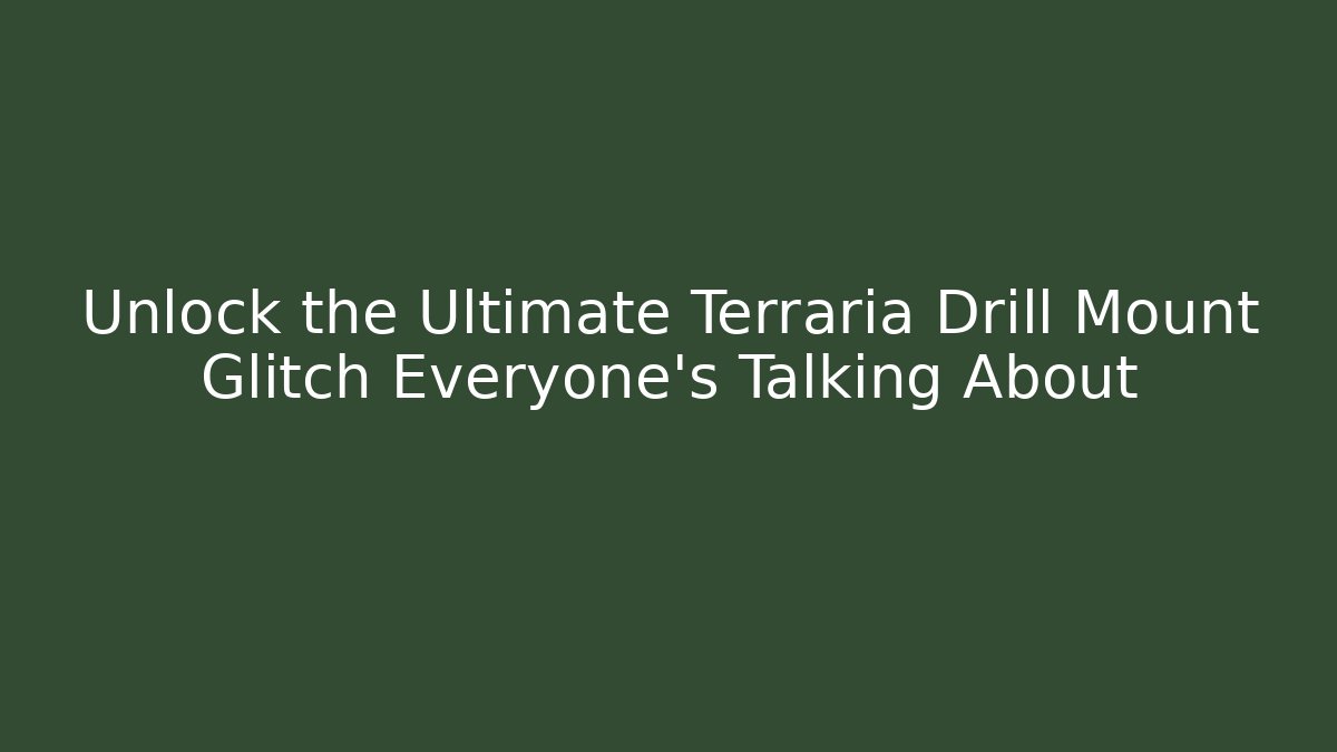 Unlock the Ultimate Terraria Drill Mount Glitch Everyone’s Talking About