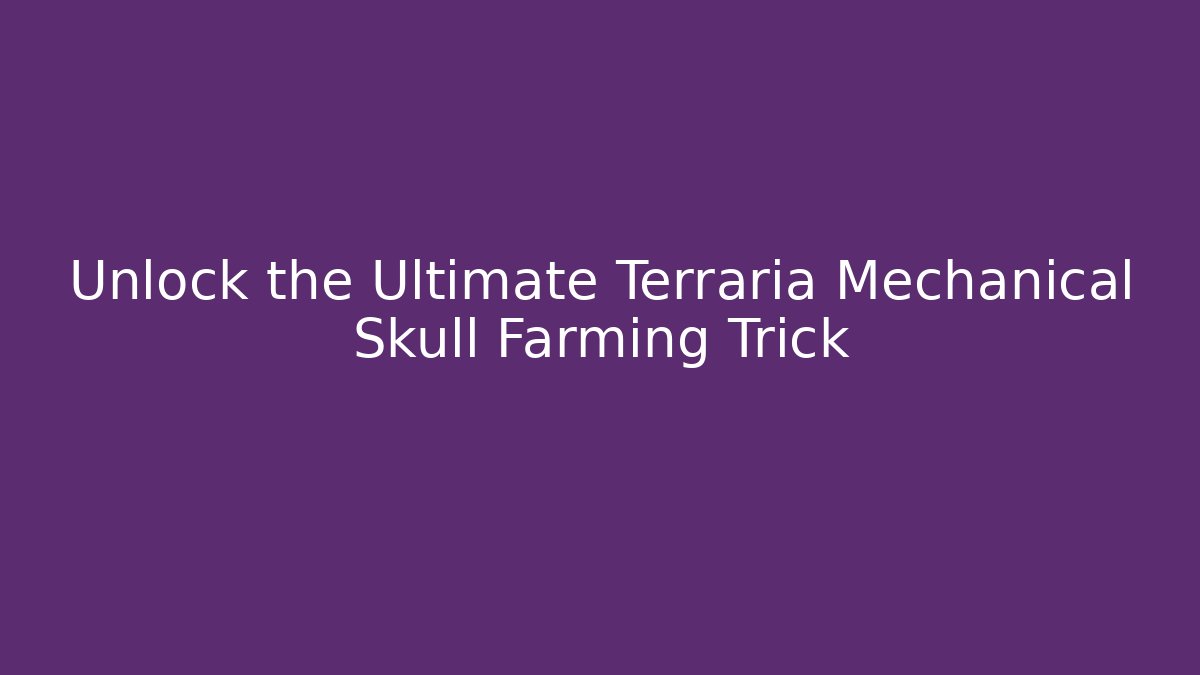 Unlock the Ultimate Terraria Mechanical Skull Farming Trick