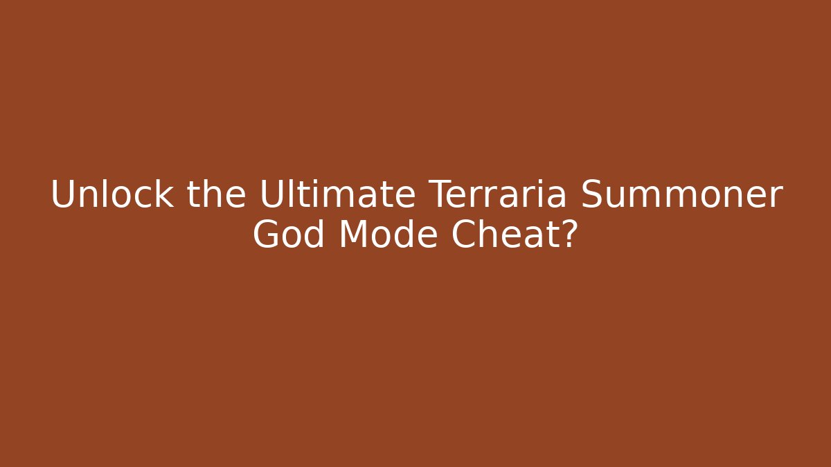 Unlock the Ultimate Terraria Summoner God Mode Cheat?