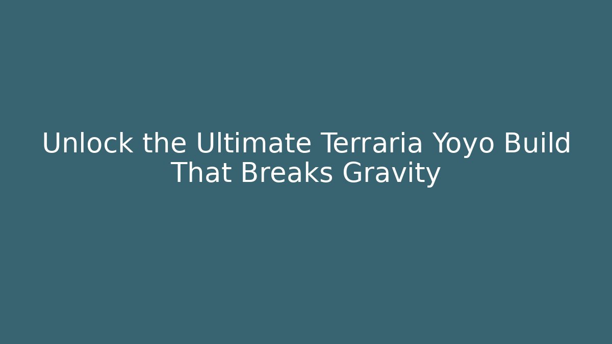 Unlock the Ultimate Terraria Yoyo Build That Breaks Gravity