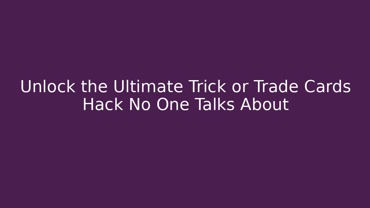 Unlock the Ultimate Trick or Trade Cards Hack No One Talks About - Critter Realm