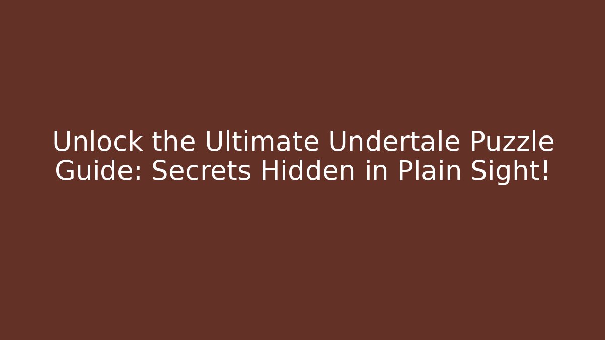Unlock the Ultimate Undertale Puzzle Guide: Secrets Hidden in Plain Sight!
