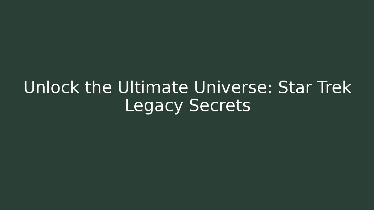 Unlock the Ultimate Universe: Star Trek Legacy Secrets - Critter Realm