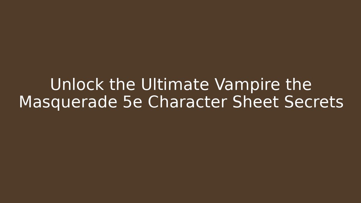 Unlock the Ultimate Vampire the Masquerade 5e Character Sheet Secrets - Critter Realm