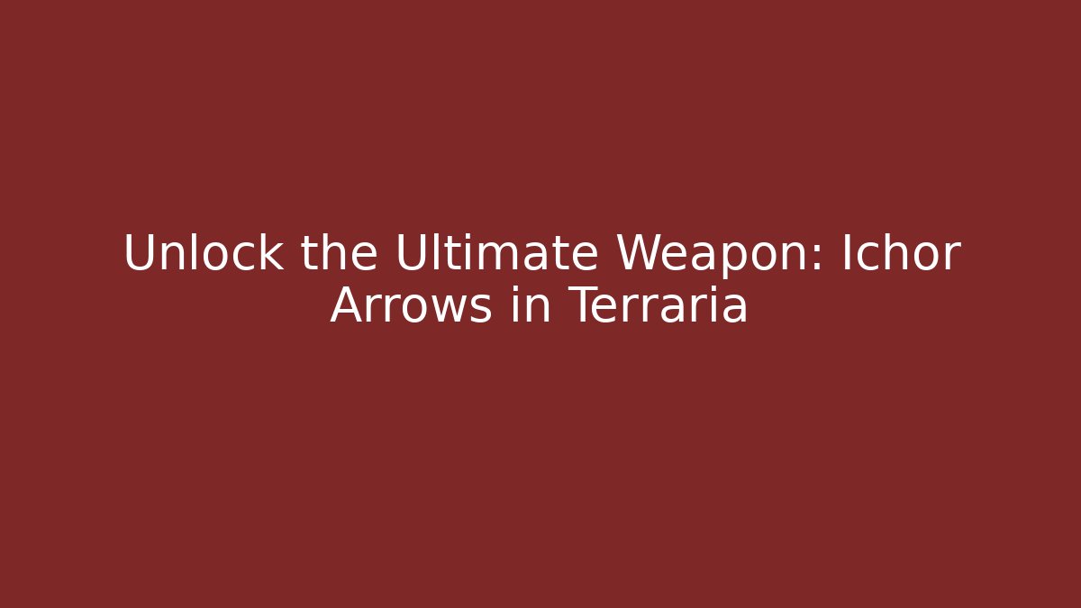 Unlock the Ultimate Weapon: Ichor Arrows in Terraria
