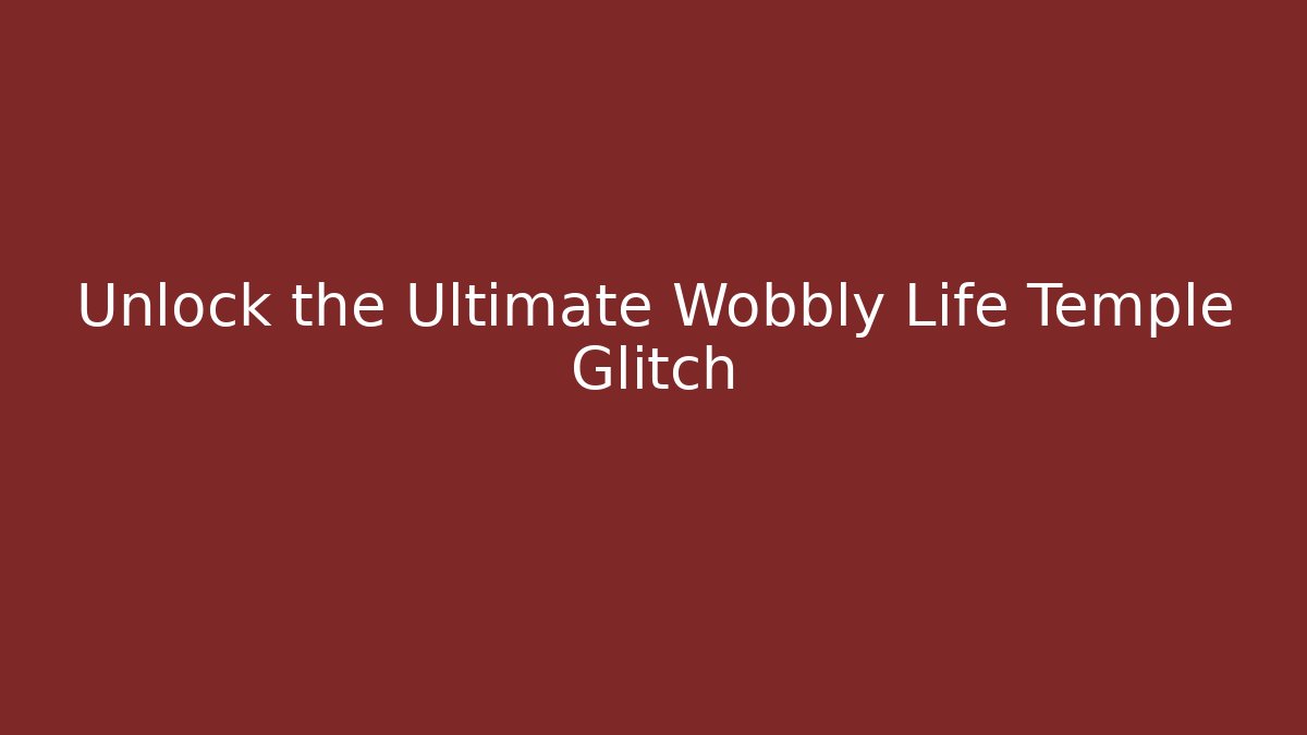 Unlock the Ultimate Wobbly Life Temple Glitch - Critter Realm