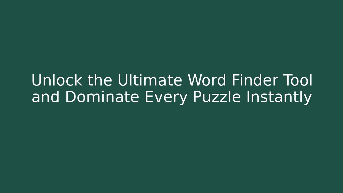 Unlock the Ultimate Word Finder Tool and Dominate Every Puzzle Instantly