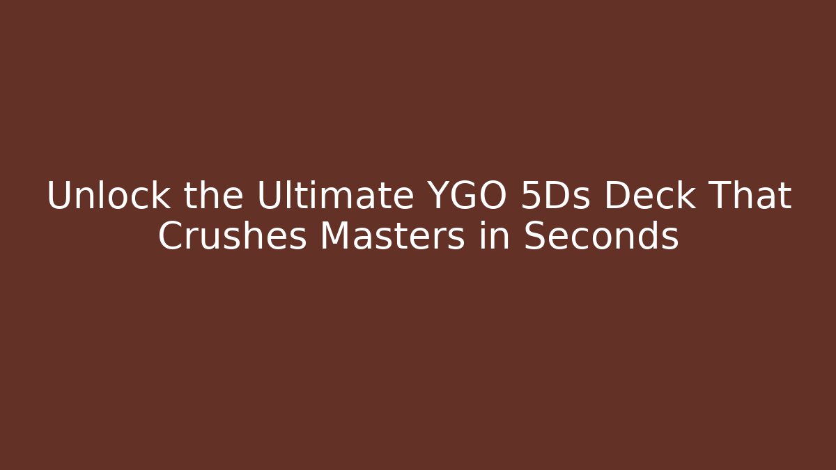 Unlock the Ultimate YGO 5Ds Deck That Crushes Masters in Seconds - Critter Realm