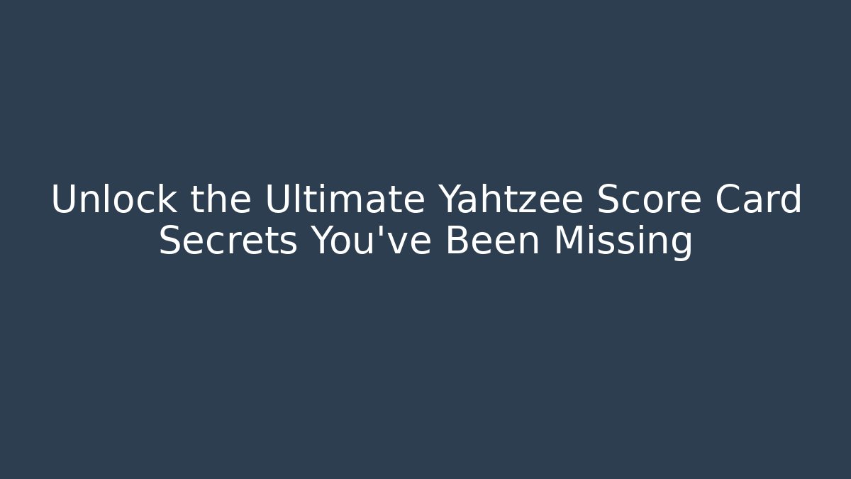 Unlock the Ultimate Yahtzee Score Card Secrets You’ve Been Missing - Critter Realm
