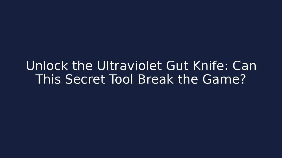 Unlock the Ultraviolet Gut Knife: Can This Secret Tool Break the Game?