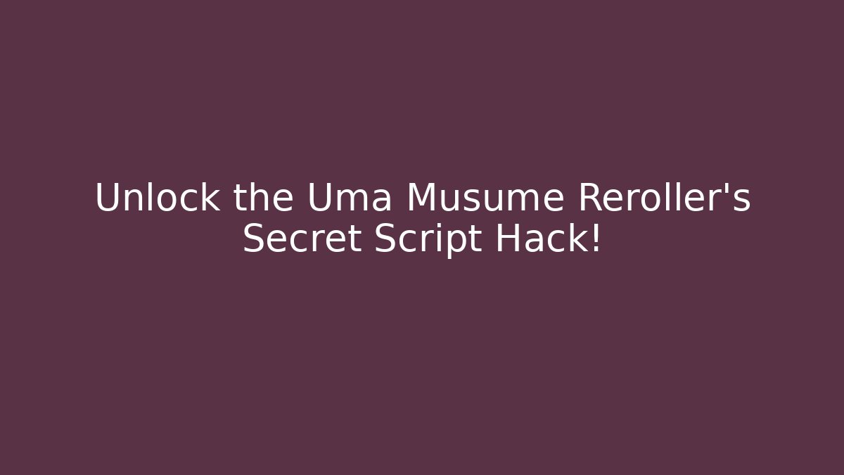 Unlock the Uma Musume Reroller’s Secret Script Hack!