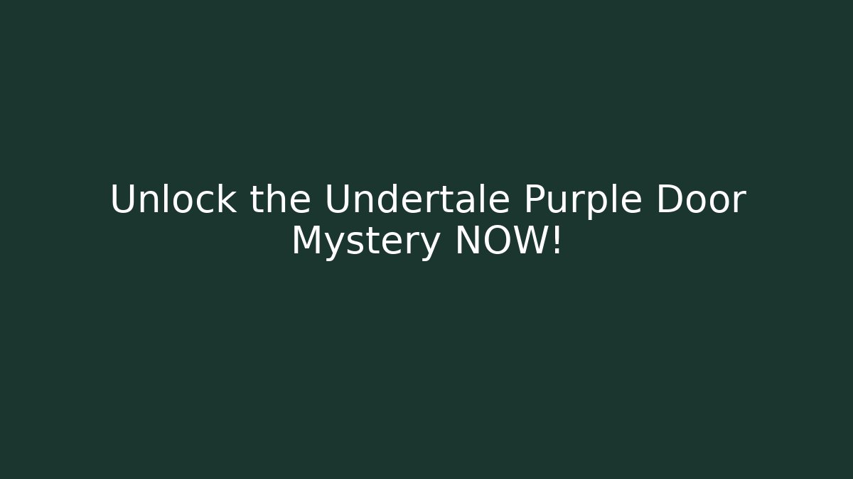 Unlock the Undertale Purple Door Mystery NOW!