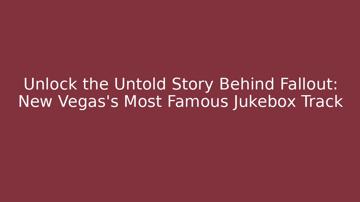 Unlock the Untold Story Behind Fallout: New Vegas's Most Famous Jukebox Track