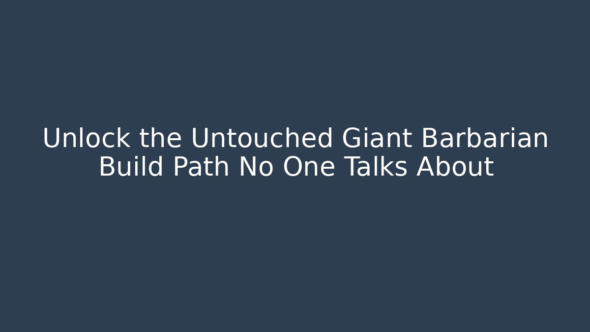 Unlock the Untouched Giant Barbarian Build Path No One Talks About - Critter Realm